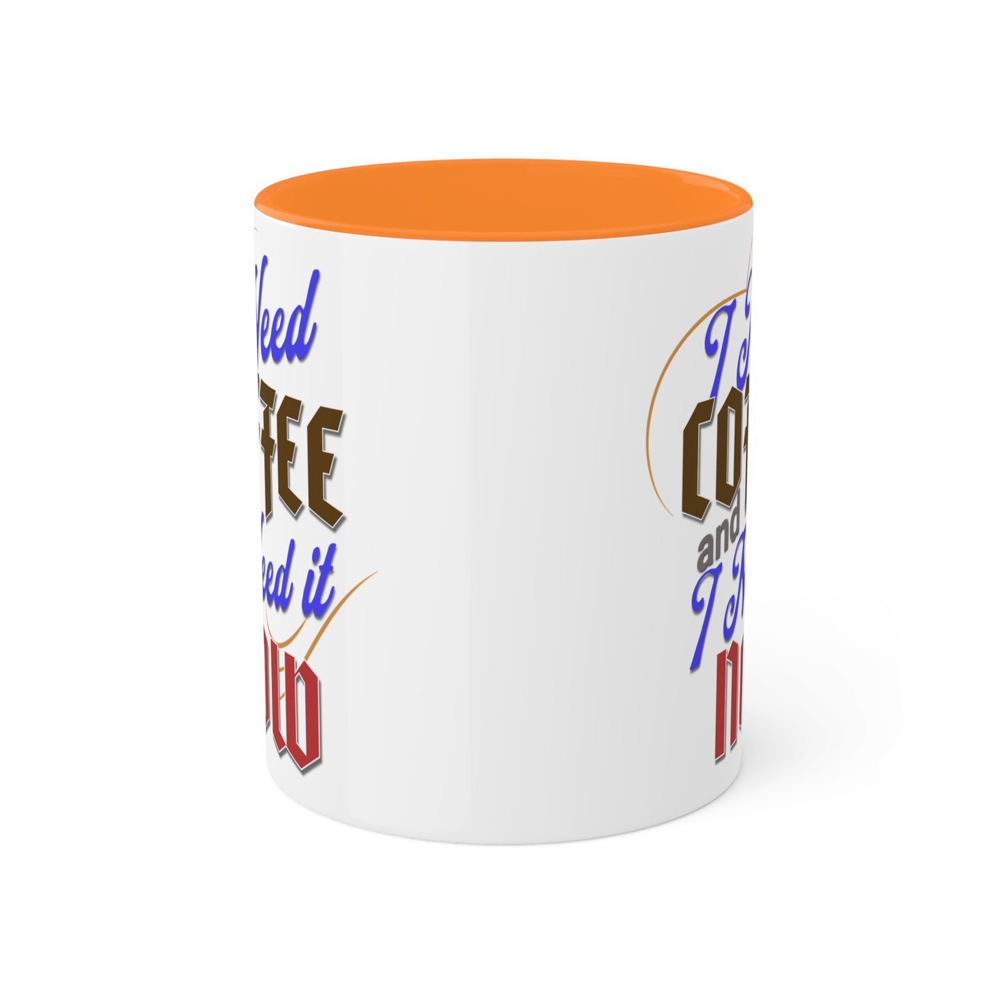 I Need Coffee and I Need It Now Colorful Mugs, 11oz