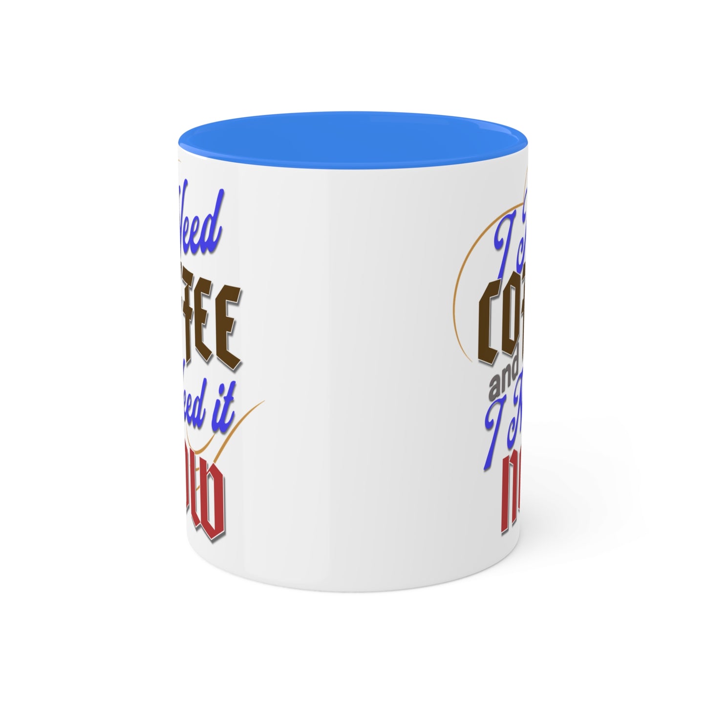 I Need Coffee and I Need It Now Colorful Mugs, 11oz