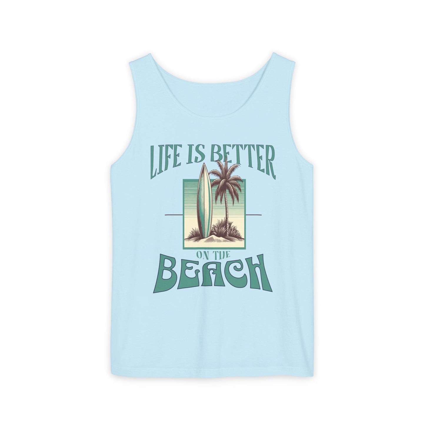 Life is Better on the Beach Unisex Garment-Dyed Tank Top