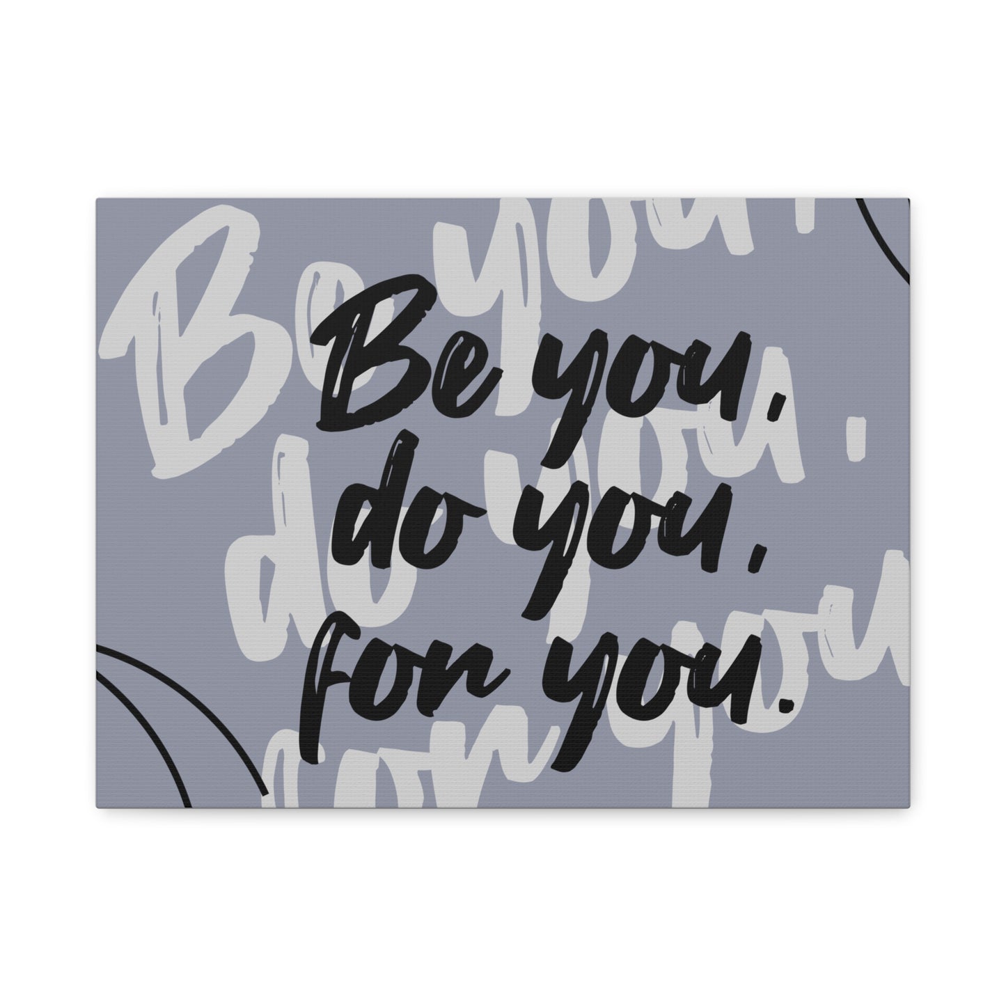 Be You, Do You, For You Matte Canvas, Stretched, 1.25"