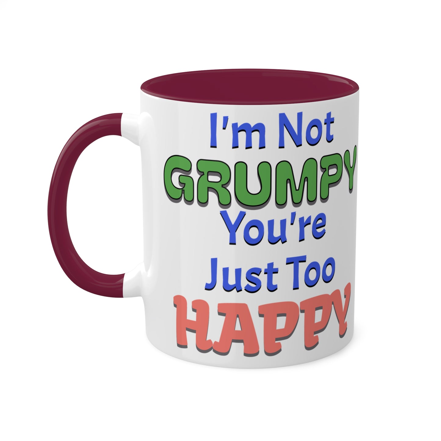 Not Grumpy Just Too Happy Colorful Mugs, 11oz