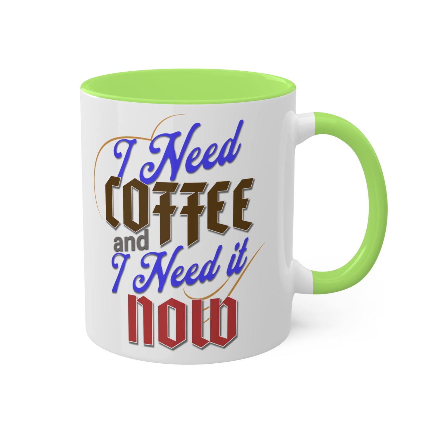 I Need Coffee and I Need It Now Colorful Mugs, 11oz