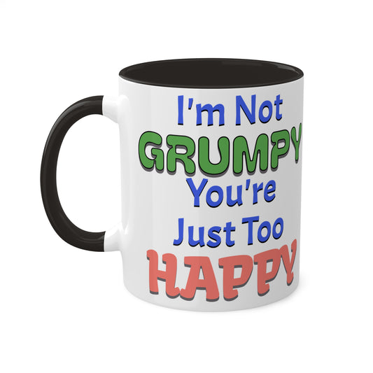 Not Grumpy Just Too Happy Colorful Mugs, 11oz