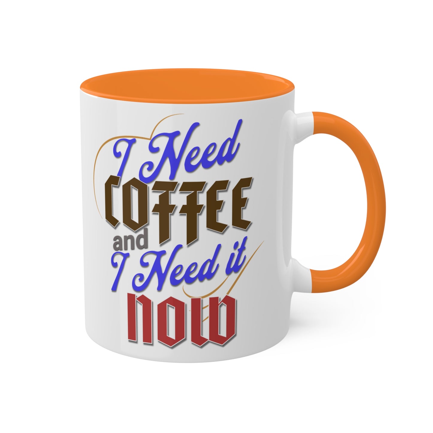 I Need Coffee and I Need It Now Colorful Mugs, 11oz