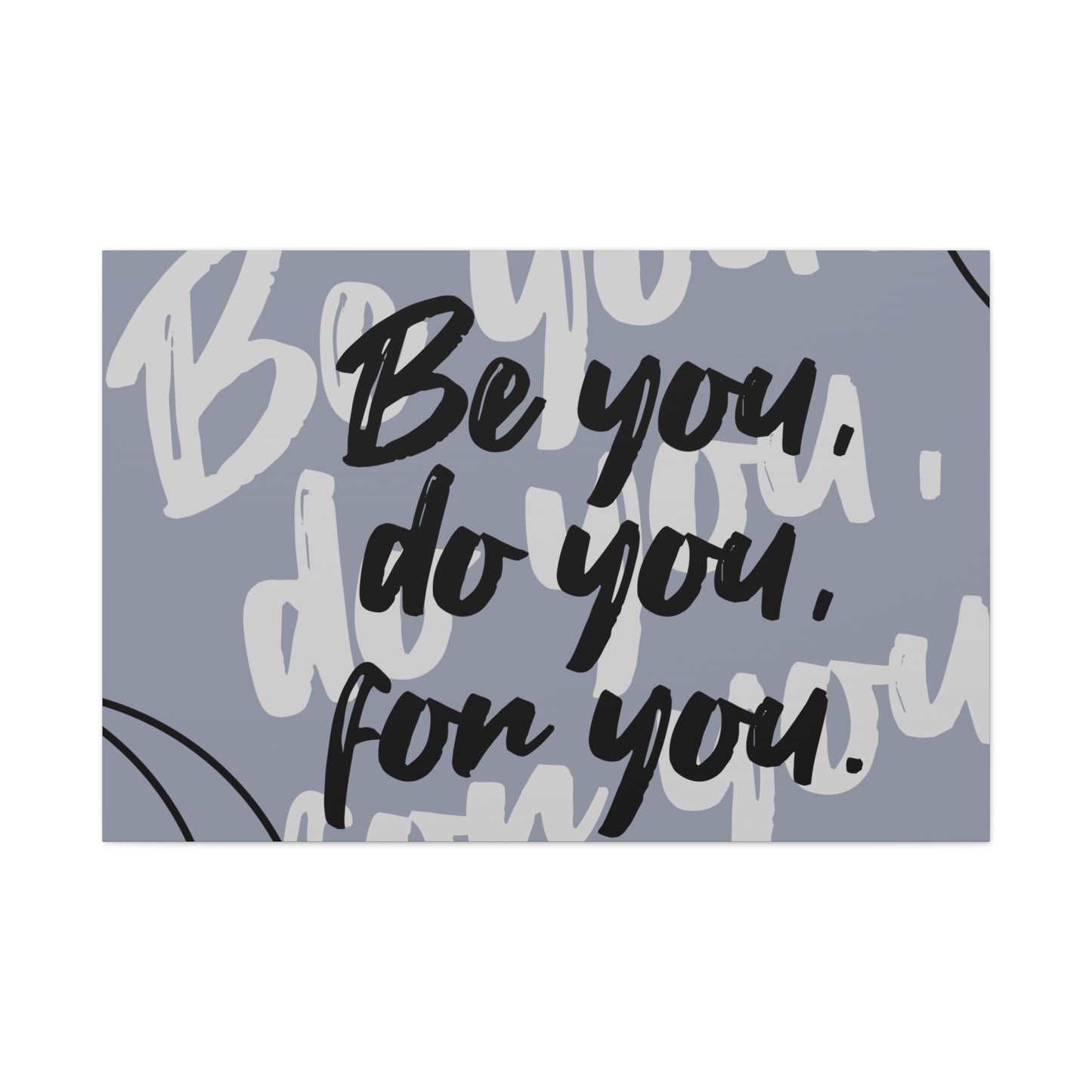 Be You, Do You, For You Matte Canvas, Stretched, 1.25"