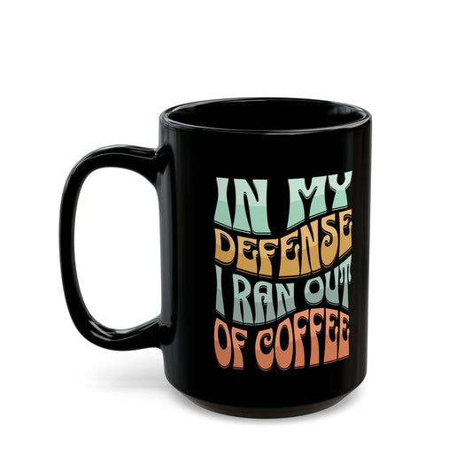 Ran Out of Coffee Black Mug (11oz, 15oz)