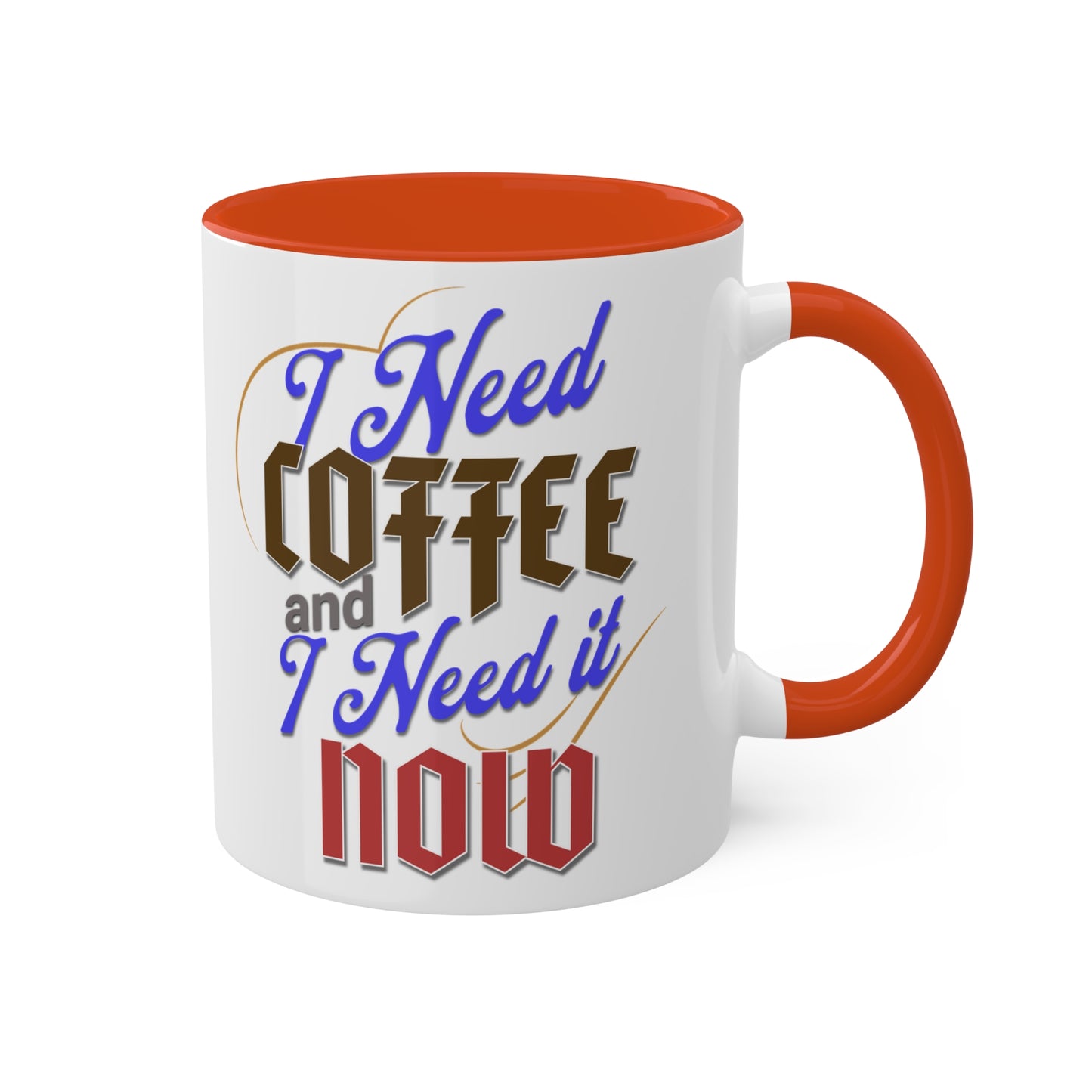 I Need Coffee and I Need It Now Colorful Mugs, 11oz