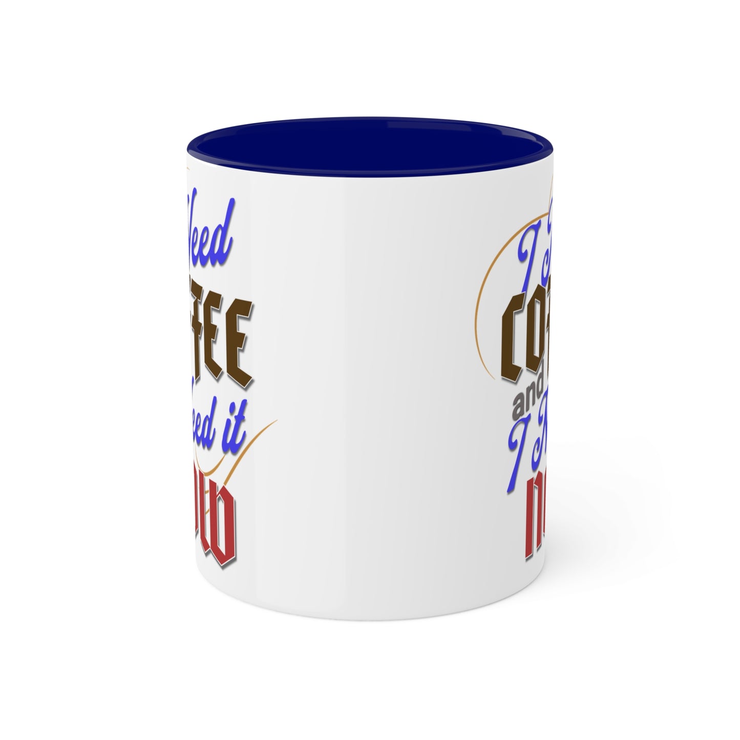 I Need Coffee and I Need It Now Colorful Mugs, 11oz