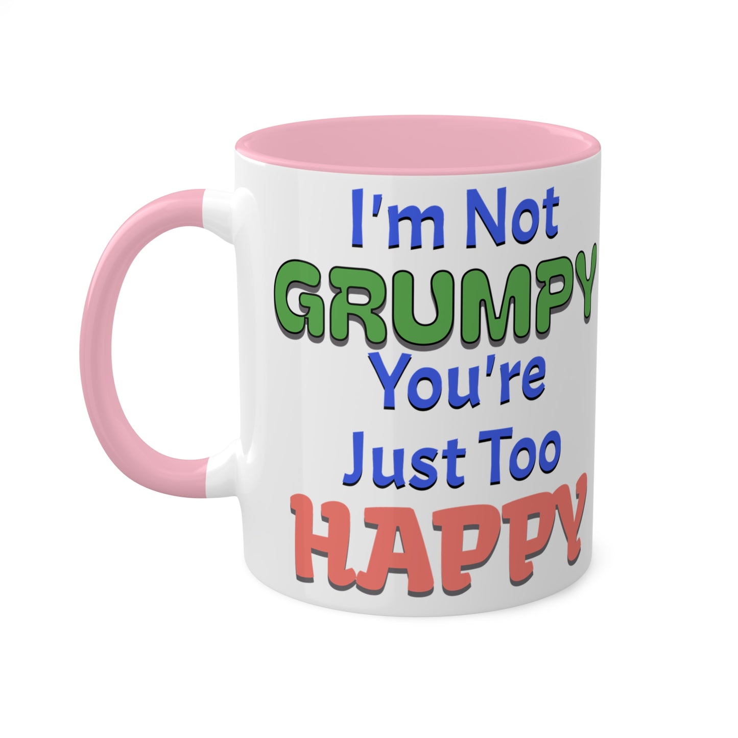 Not Grumpy Just Too Happy Colorful Mugs, 11oz