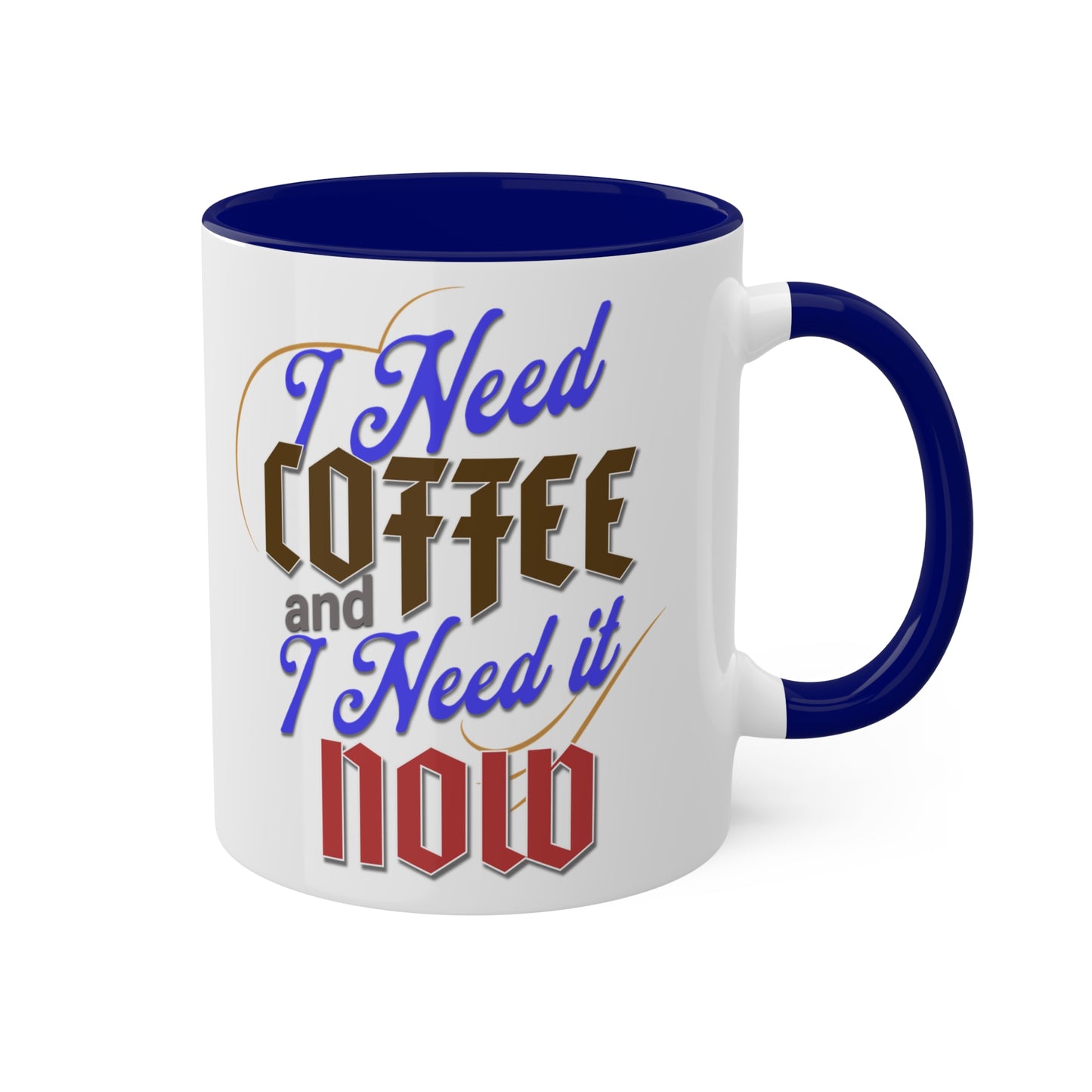 I Need Coffee and I Need It Now Colorful Mugs, 11oz