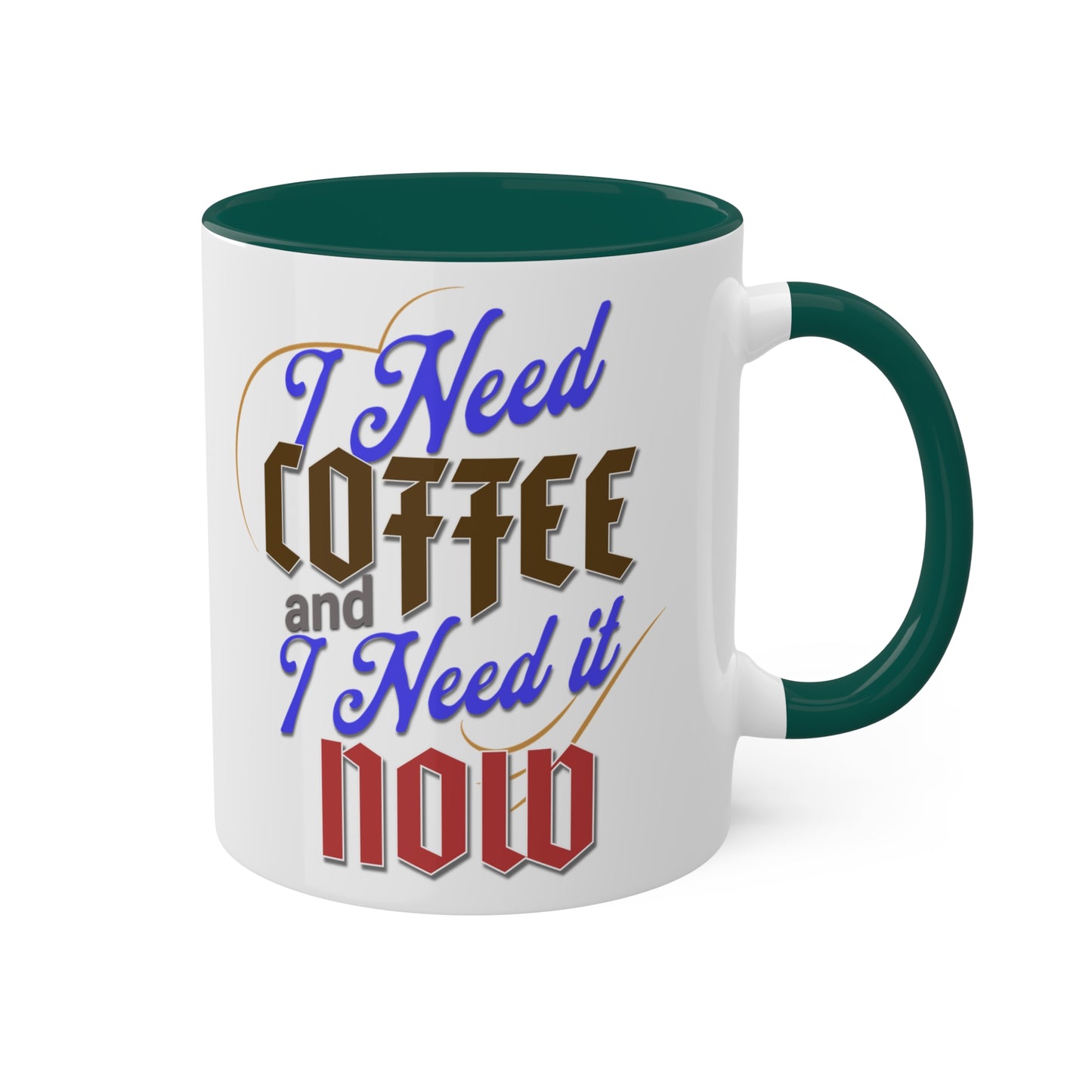 I Need Coffee and I Need It Now Colorful Mugs, 11oz