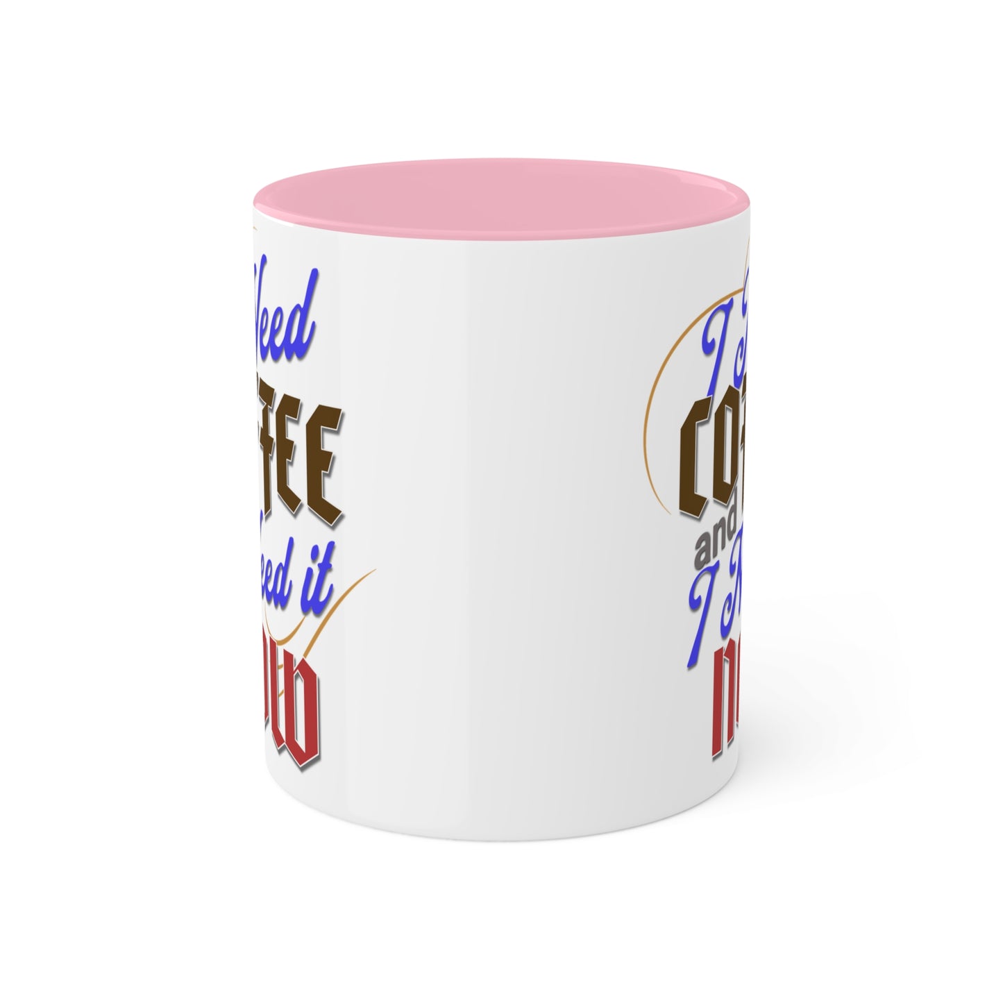 I Need Coffee and I Need It Now Colorful Mugs, 11oz